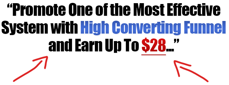 Promote one of the most effective system with High Converting Funnel and Earn Up To $28...
